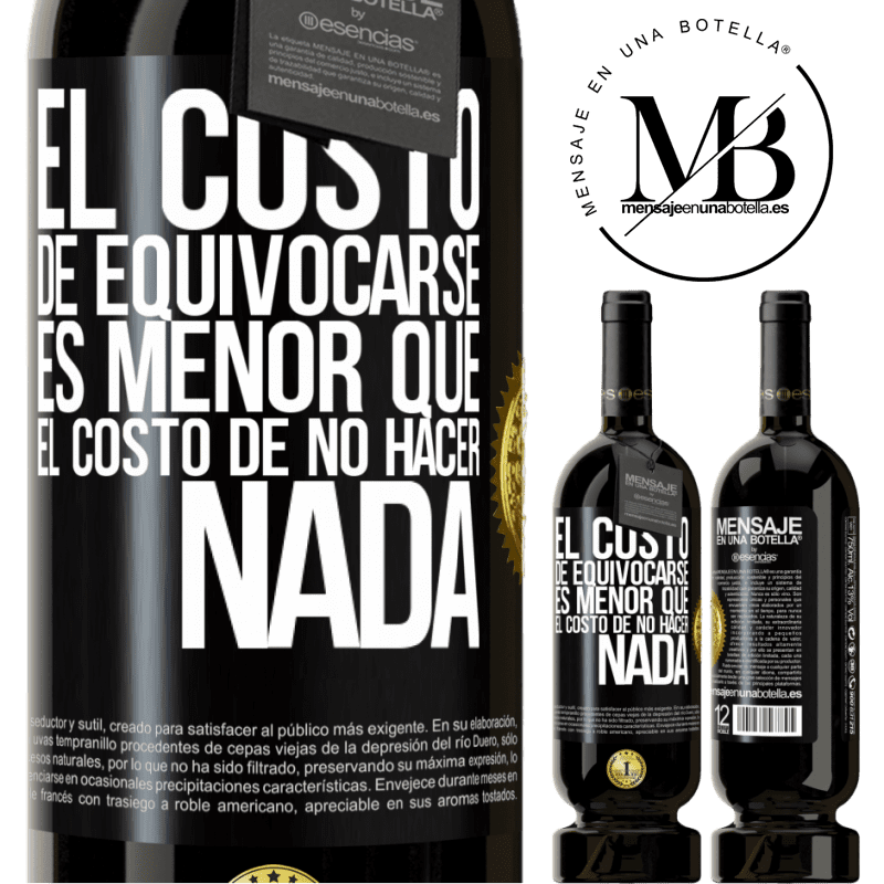 49,95 € Envío gratis | Vino Tinto Edición Premium MBS® Reserva El costo de equivocarse es menor que el costo de no hacer nada Etiqueta Negra. Etiqueta personalizable Reserva 12 Meses Cosecha 2016 Tempranillo