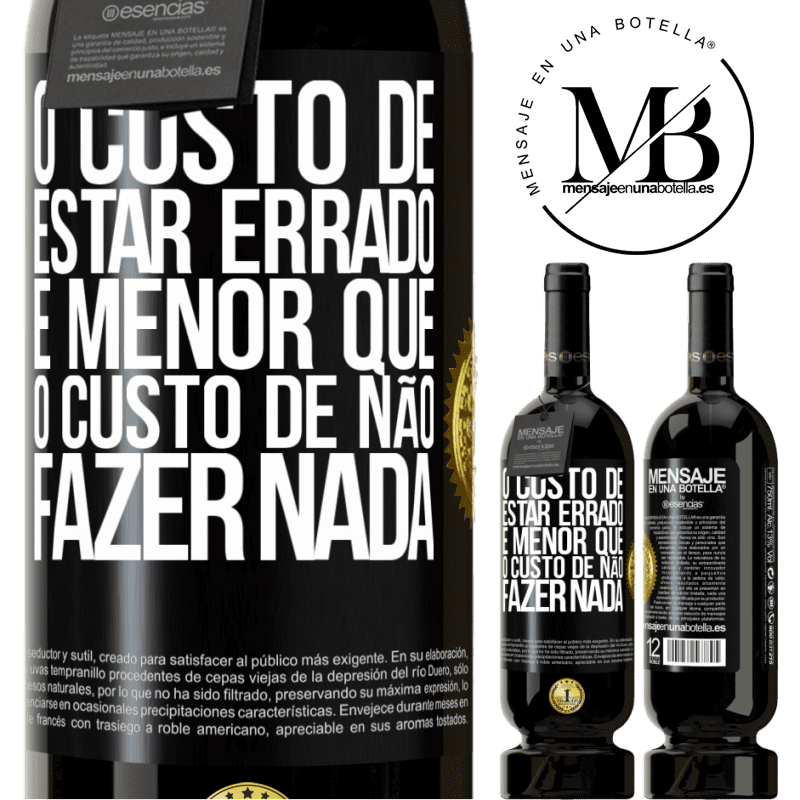 49,95 € Envio grátis | Vinho tinto Edição Premium MBS® Reserva O custo de estar errado é menor que o custo de não fazer nada Etiqueta Preta. Etiqueta personalizável Reserva 12 Meses Colheita 2014 Tempranillo