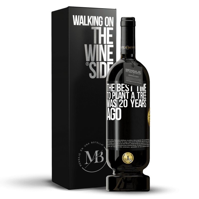 49,95 € Free Shipping | Red Wine Premium Edition MBS® Reserve The best time to plant a tree was 20 years ago Black Label. Customizable label Reserve 12 Months Harvest 2015 Tempranillo