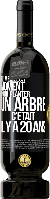49,95 € | Vin rouge Édition Premium MBS® Réserve Le meilleur moment pour planter un arbre c'était il y a 20 ans Étiquette Noire. Étiquette personnalisable Réserve 12 Mois Récolte 2016 Tempranillo
