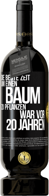 49,95 € | Rotwein Premium Ausgabe MBS® Reserve Die beste Zeit, um einen Baum zu pflanzen, war vor 20 Jahren Schwarzes Etikett. Anpassbares Etikett Reserve 12 Monate Ernte 2015 Tempranillo