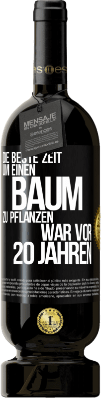 49,95 € | Rotwein Premium Ausgabe MBS® Reserve Die beste Zeit, um einen Baum zu pflanzen, war vor 20 Jahren Schwarzes Etikett. Anpassbares Etikett Reserve 12 Monate Ernte 2016 Tempranillo
