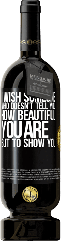 «I wish someone who doesn't tell you how beautiful you are, but to show you» Premium Edition MBS® Reserve