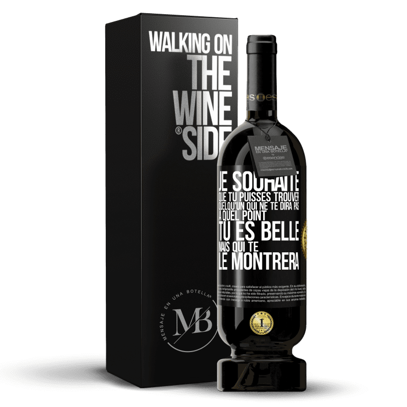 49,95 € Envoi gratuit | Vin rouge Édition Premium MBS® Réserve Je souhaite que tu puisses trouver quelqu'un qui ne te dira pas à quel point tu es belle mais qui te le montrera Étiquette Noire. Étiquette personnalisable Réserve 12 Mois Récolte 2015 Tempranillo