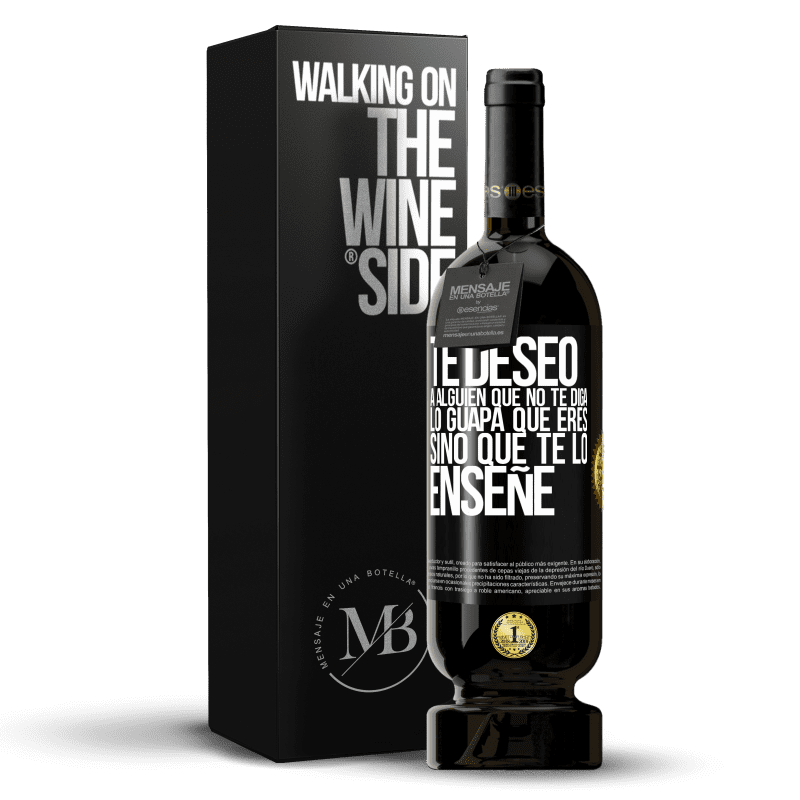 49,95 € Envío gratis | Vino Tinto Edición Premium MBS® Reserva Te deseo a alguien que no te diga lo guapa que eres, sino que te lo enseñe Etiqueta Negra. Etiqueta personalizable Reserva 12 Meses Cosecha 2016 Tempranillo