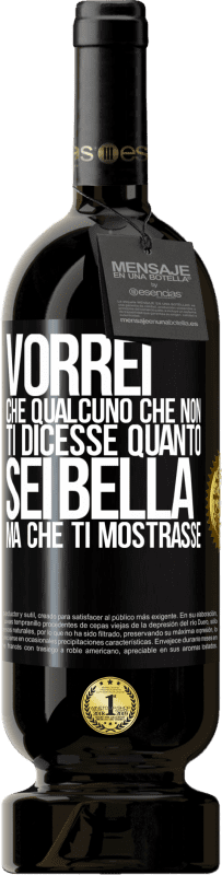 49,95 € | Vino rosso Edizione Premium MBS® Riserva Vorrei che qualcuno che non ti dicesse quanto sei bella, ma che ti mostrasse Etichetta Nera. Etichetta personalizzabile Riserva 12 Mesi Raccogliere 2015 Tempranillo