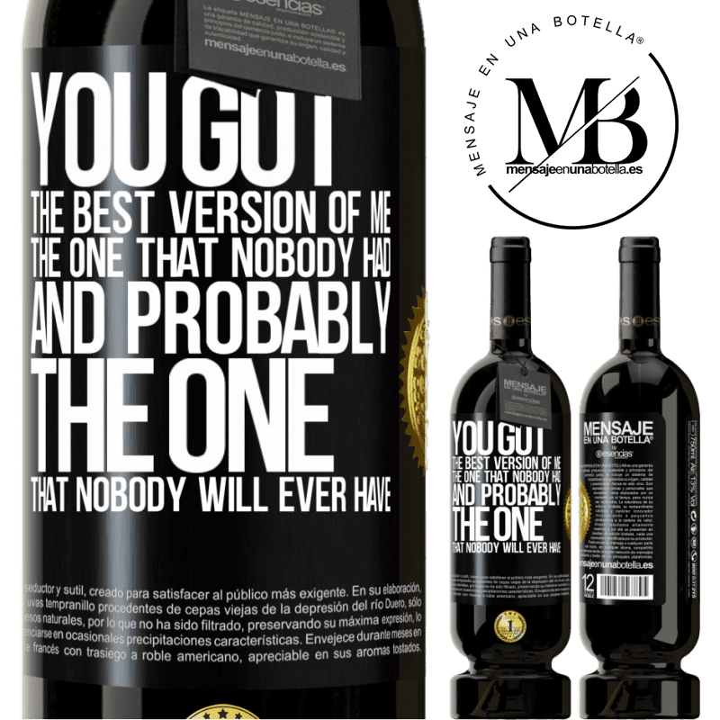 29,95 € Free Shipping | Red Wine Premium Edition MBS® Reserva You got the best version of me, the one that nobody had and probably the one that nobody will ever have Black Label. Customizable label Reserva 12 Months Harvest 2014 Tempranillo