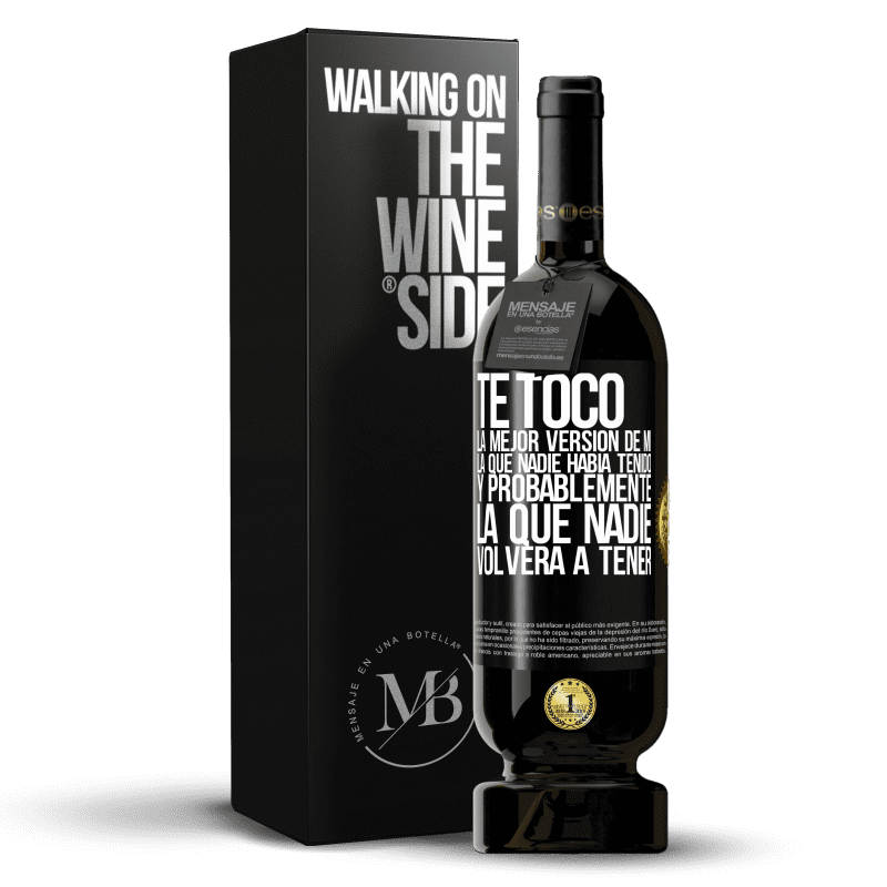 49,95 € Envío gratis | Vino Tinto Edición Premium MBS® Reserva Te tocó la mejor versión de mí, la que nadie había tenido y probablemente la que nadie volverá a tener Etiqueta Negra. Etiqueta personalizable Reserva 12 Meses Cosecha 2015 Tempranillo