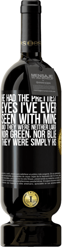 49,95 € | Red Wine Premium Edition MBS® Reserve He had the prettiest eyes I've ever seen with mine. And they were neither large, nor green, nor blue. They were simply his Black Label. Customizable label Reserve 12 Months Harvest 2015 Tempranillo