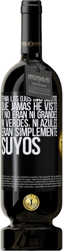 49,95 € | Vino Tinto Edición Premium MBS® Reserva Tenía los ojos más bonitos que jamás he visto con los míos. Y no eran ni grandes, ni verdes, ni azules. Eran simplemente Etiqueta Negra. Etiqueta personalizable Reserva 12 Meses Cosecha 2016 Tempranillo