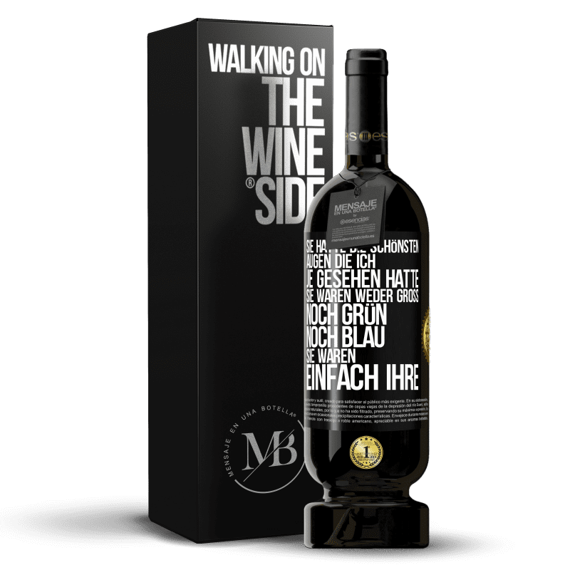 49,95 € Kostenloser Versand | Rotwein Premium Ausgabe MBS® Reserve Sie hatte die schönsten Augen, die ich je gesehen hatte. Sie waren weder groß noch grün noch blau. Sie waren einfach ihre Schwarzes Etikett. Anpassbares Etikett Reserve 12 Monate Ernte 2016 Tempranillo