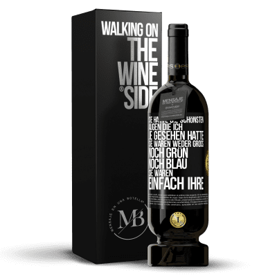 «Sie hatte die schönsten Augen, die ich je gesehen hatte. Sie waren weder groß noch grün noch blau. Sie waren einfach ihre» Premium Ausgabe MBS® Reserve