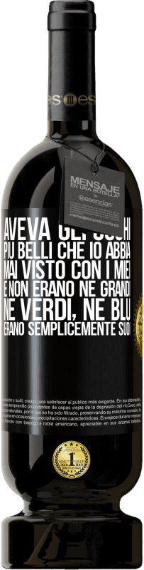 49,95 € | Vino rosso Edizione Premium MBS® Riserva Aveva gli occhi più belli che io abbia mai visto con i miei. E non erano né grandi, né verdi, né blu. Erano semplicemente Etichetta Nera. Etichetta personalizzabile Riserva 12 Mesi Raccogliere 2016 Tempranillo