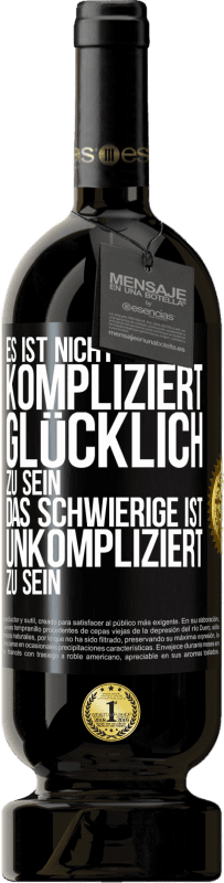 «Es ist nicht kompliziert, glücklich zu sein, das Schwierige ist, unkompliziert zu sein» Premium Ausgabe MBS® Reserve