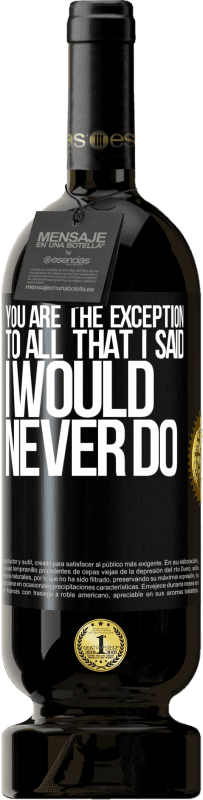 49,95 € | Red Wine Premium Edition MBS® Reserve You are the exception to all that I said I would never do Black Label. Customizable label Reserve 12 Months Harvest 2015 Tempranillo