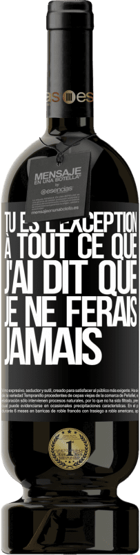 49,95 € | Vin rouge Édition Premium MBS® Réserve Tu es l'exception à tout ce que j'ai dit que je ne ferais jamais Étiquette Noire. Étiquette personnalisable Réserve 12 Mois Récolte 2016 Tempranillo