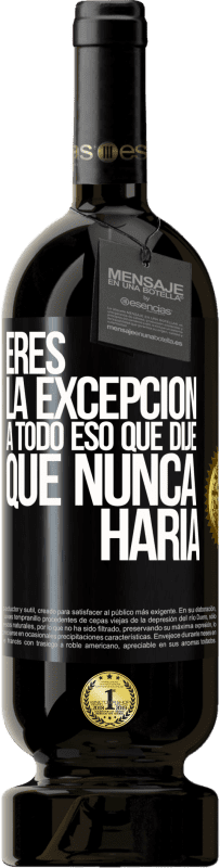49,95 € | Vino Tinto Edición Premium MBS® Reserva Eres la excepción a todo eso que dije que nunca haría Etiqueta Negra. Etiqueta personalizable Reserva 12 Meses Cosecha 2016 Tempranillo