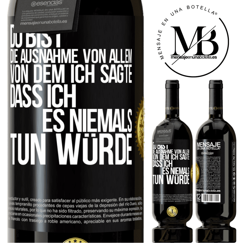 49,95 € Kostenloser Versand | Rotwein Premium Ausgabe MBS® Reserve Du bist die Ausnahme von allem, von dem ich sagte, dass ich es niemals tun würde Schwarzes Etikett. Anpassbares Etikett Reserve 12 Monate Ernte 2015 Tempranillo