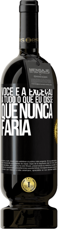 Envio grátis | Vinho tinto Edição Premium MBS® Reserva Você é a exceção a tudo o que eu disse que nunca faria Etiqueta Preta. Etiqueta personalizável Reserva 12 Meses Colheita 2014 Tempranillo