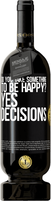 49,95 € Free Shipping | Red Wine Premium Edition MBS® Reserve do you take something to be happy? Yes, decisions Black Label. Customizable label Reserve 12 Months Harvest 2014 Tempranillo