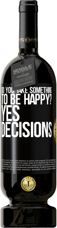 49,95 € Free Shipping | Red Wine Premium Edition MBS® Reserve do you take something to be happy? Yes, decisions Black Label. Customizable label Reserve 12 Months Harvest 2015 Tempranillo