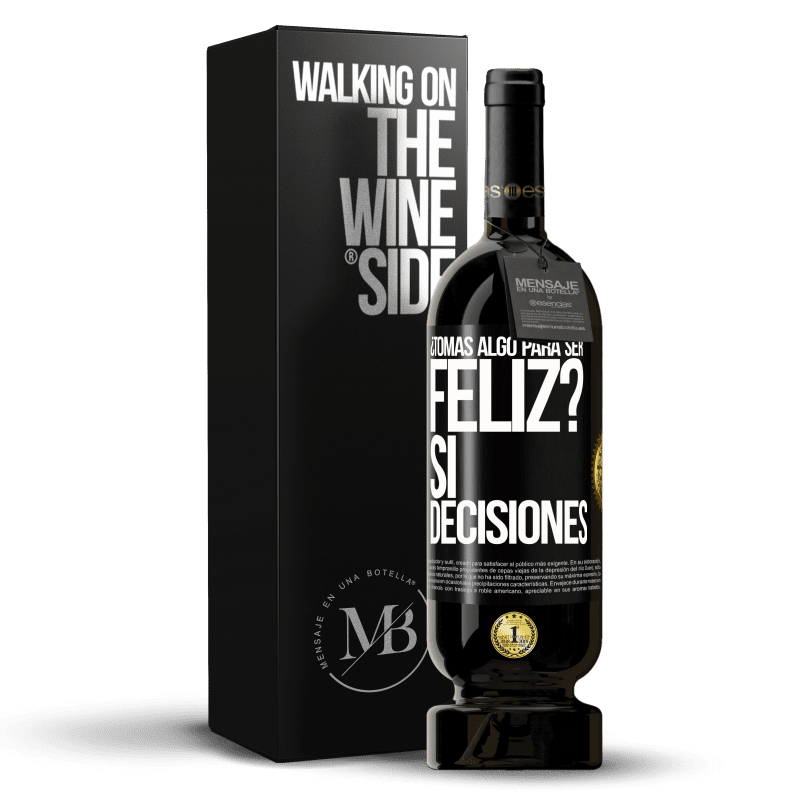 49,95 € Envío gratis | Vino Tinto Edición Premium MBS® Reserva ¿Tomas algo para ser feliz? Sí, decisiones Etiqueta Negra. Etiqueta personalizable Reserva 12 Meses Cosecha 2015 Tempranillo