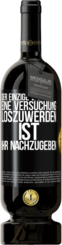 49,95 € | Rotwein Premium Ausgabe MBS® Reserve Der einzige Weg, eine Versuchung loszuwerden, ist, ihr nachzugeben Schwarzes Etikett. Anpassbares Etikett Reserve 12 Monate Ernte 2014 Tempranillo