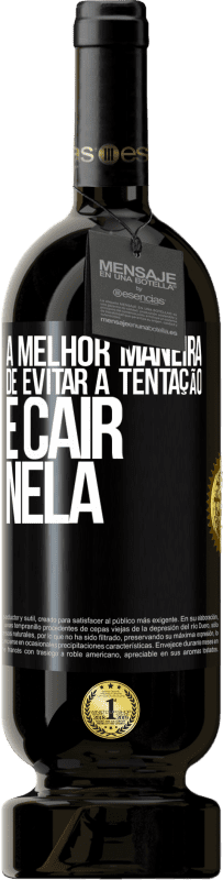 49,95 € | Vinho tinto Edição Premium MBS® Reserva A melhor maneira de evitar a tentação é cair nela Etiqueta Preta. Etiqueta personalizável Reserva 12 Meses Colheita 2016 Tempranillo