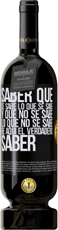 49,95 € Envío gratis | Vino Tinto Edición Premium MBS® Reserva Saber que se sabe lo que se sabe y que no se sabe lo que no se sabe he aquí el verdadero saber Etiqueta Negra. Etiqueta personalizable Reserva 12 Meses Cosecha 2014 Tempranillo