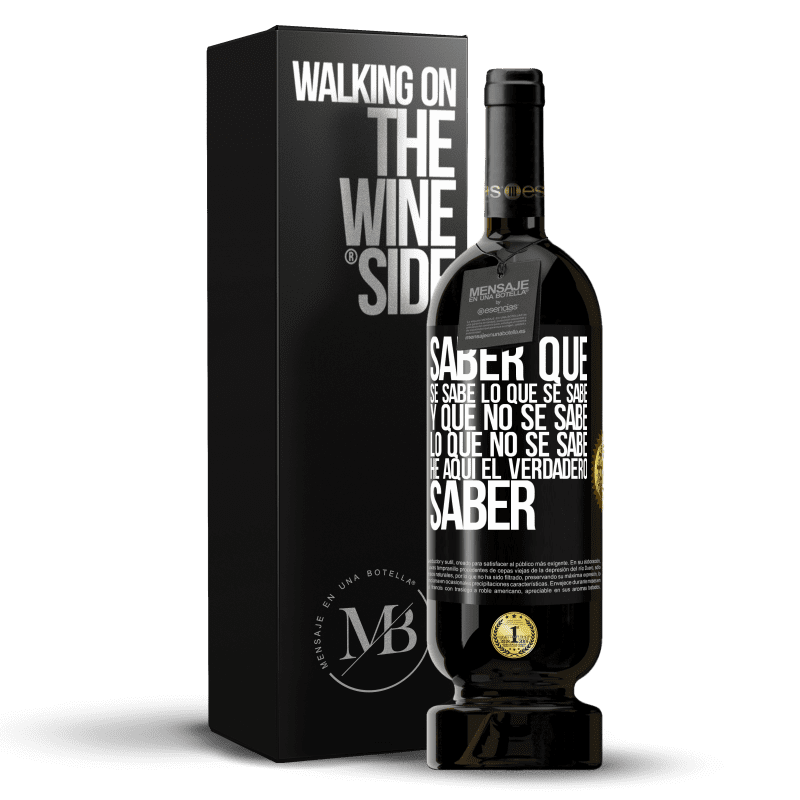 49,95 € Envío gratis | Vino Tinto Edición Premium MBS® Reserva Saber que se sabe lo que se sabe y que no se sabe lo que no se sabe he aquí el verdadero saber Etiqueta Negra. Etiqueta personalizable Reserva 12 Meses Cosecha 2016 Tempranillo