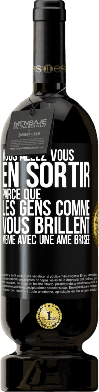 49,95 € | Vin rouge Édition Premium MBS® Réserve Vous allez vous en sortir parce que les gens comme vous brillent même avec une âme brisée Étiquette Noire. Étiquette personnalisable Réserve 12 Mois Récolte 2015 Tempranillo