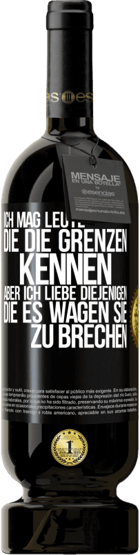 49,95 € | Rotwein Premium Ausgabe MBS® Reserve Ich mag Leute, die die Grenzen kennen, aber ich liebe diejenigen, die es wagen, sie zu brechen Schwarzes Etikett. Anpassbares Etikett Reserve 12 Monate Ernte 2015 Tempranillo