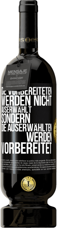 «Die Vorbereiteten werden nicht auserwählt, sondern die Auserwählten werden vorbereitet» Premium Ausgabe MBS® Reserve