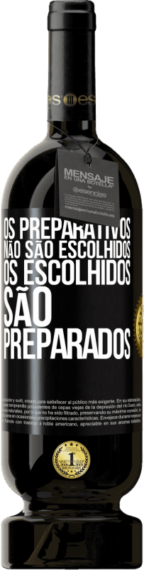 «Os preparativos não são escolhidos, os escolhidos são preparados» Edição Premium MBS® Reserva