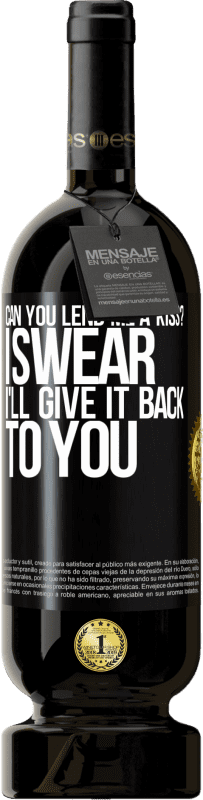 49,95 € | Red Wine Premium Edition MBS® Reserve can you lend me a kiss? I swear I'll give it back to you Black Label. Customizable label Reserve 12 Months Harvest 2015 Tempranillo