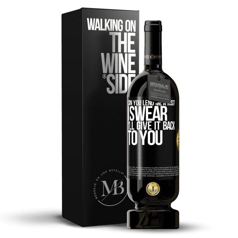 49,95 € Free Shipping | Red Wine Premium Edition MBS® Reserve can you lend me a kiss? I swear I'll give it back to you Black Label. Customizable label Reserve 12 Months Harvest 2014 Tempranillo