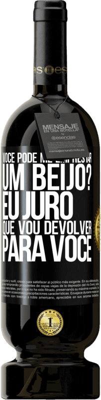 «você pode me emprestar um beijo? Eu juro que vou devolver para você» Edição Premium MBS® Reserva
