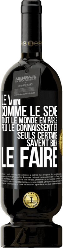 49,95 € | Vin rouge Édition Premium MBS® Réserve Le vin comme le sexe, tout le monde en parle, peu le connaissent et seuls certains savent bien le faire Étiquette Noire. Étiquette personnalisable Réserve 12 Mois Récolte 2015 Tempranillo