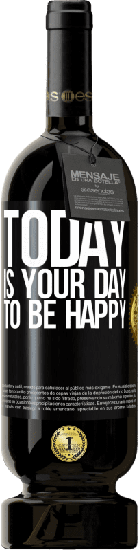 49,95 € | Red Wine Premium Edition MBS® Reserve Today is your day to be happy Black Label. Customizable label Reserve 12 Months Harvest 2014 Tempranillo