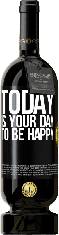 49,95 € | Red Wine Premium Edition MBS® Reserve Today is your day to be happy Black Label. Customizable label Reserve 12 Months Harvest 2015 Tempranillo