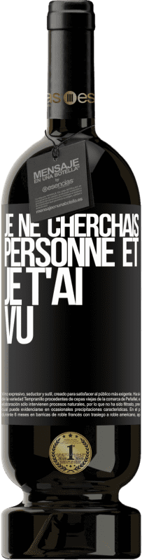 49,95 € | Vin rouge Édition Premium MBS® Réserve Je ne cherchais personne et je t'ai vu Étiquette Noire. Étiquette personnalisable Réserve 12 Mois Récolte 2015 Tempranillo