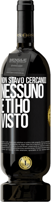 49,95 € | Vino rosso Edizione Premium MBS® Riserva Non stavo cercando nessuno e ti ho visto Etichetta Nera. Etichetta personalizzabile Riserva 12 Mesi Raccogliere 2015 Tempranillo