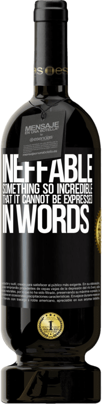 49,95 € | Red Wine Premium Edition MBS® Reserve Ineffable. Something so incredible that it cannot be expressed in words Black Label. Customizable label Reserve 12 Months Harvest 2014 Tempranillo