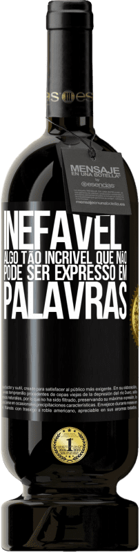 49,95 € Envio grátis | Vinho tinto Edição Premium MBS® Reserva Inefável Algo tão incrível que não pode ser expresso em palavras Etiqueta Preta. Etiqueta personalizável Reserva 12 Meses Colheita 2016 Tempranillo