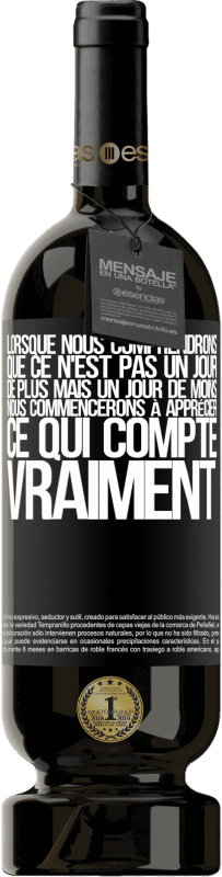 49,95 € | Vin rouge Édition Premium MBS® Réserve Lorsque nous comprendrons que ce n'est pas un jour de plus mais un jour de moins, nous commencerons à apprécier ce qui Étiquette Noire. Étiquette personnalisable Réserve 12 Mois Récolte 2016 Tempranillo