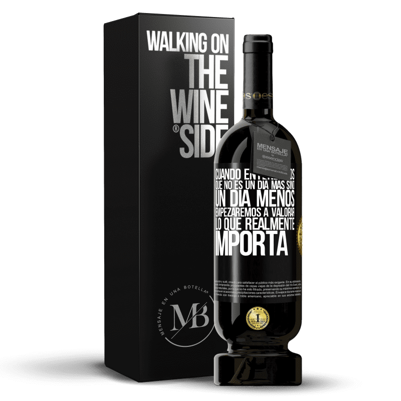 49,95 € Envío gratis | Vino Tinto Edición Premium MBS® Reserva Cuando entendamos que no es un día más sino un día menos, empezaremos a valorar lo que realmente importa Etiqueta Negra. Etiqueta personalizable Reserva 12 Meses Cosecha 2016 Tempranillo