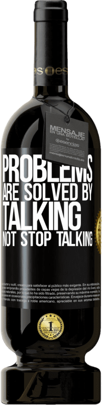 49,95 € | Red Wine Premium Edition MBS® Reserve Problems are solved by talking, not stop talking Black Label. Customizable label Reserve 12 Months Harvest 2014 Tempranillo