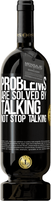 49,95 € | Red Wine Premium Edition MBS® Reserve Problems are solved by talking, not stop talking Black Label. Customizable label Reserve 12 Months Harvest 2015 Tempranillo