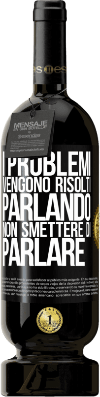 49,95 € | Vino rosso Edizione Premium MBS® Riserva I problemi vengono risolti parlando, non smettere di parlare Etichetta Nera. Etichetta personalizzabile Riserva 12 Mesi Raccogliere 2015 Tempranillo