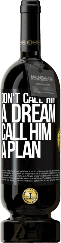 49,95 € Free Shipping | Red Wine Premium Edition MBS® Reserve Don't call him a dream, call him a plan Black Label. Customizable label Reserve 12 Months Harvest 2014 Tempranillo